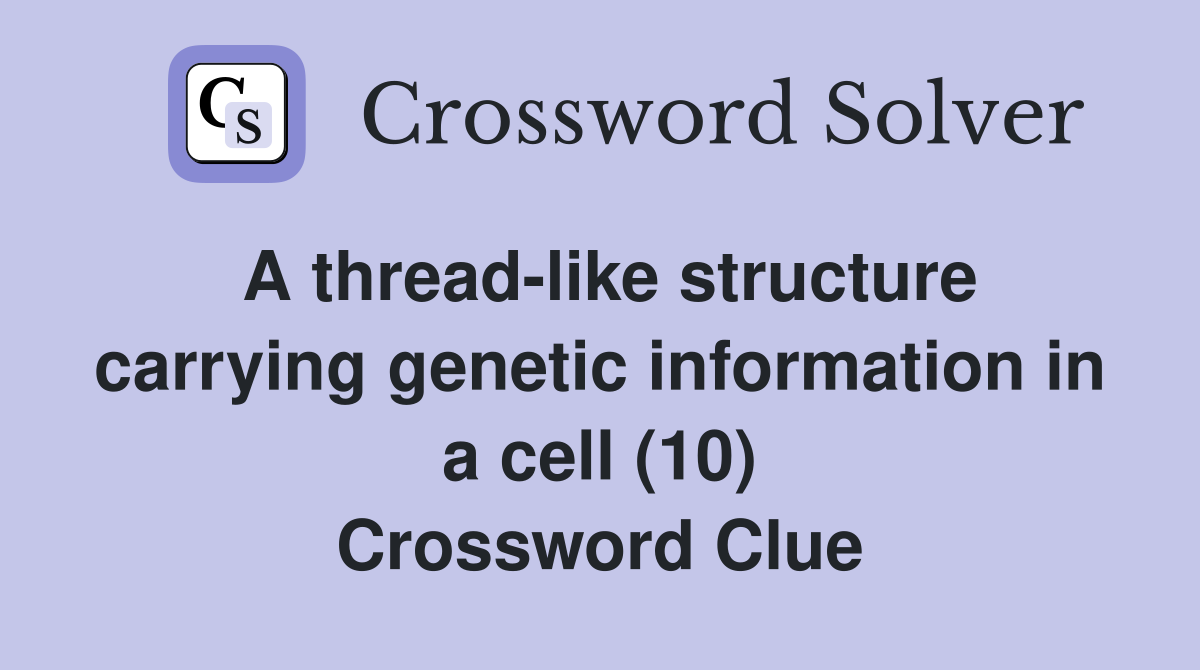 A threadlike structure carrying information in a cell (10